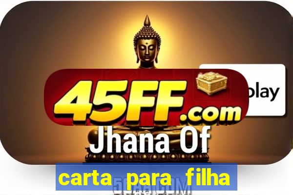 carta para filha que esta no retiro